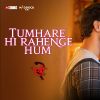 Tumhare Hi Rahenge Hum mp3 Download