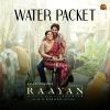 Water Packet (From Raayan)­­ mp3 Download