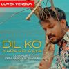 Dil Ko Karaar Aaya (Short Cover) mp3 Download