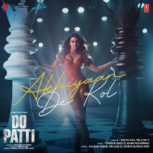 Akhiyaan De Kol (From Do Patti) mp3 Download